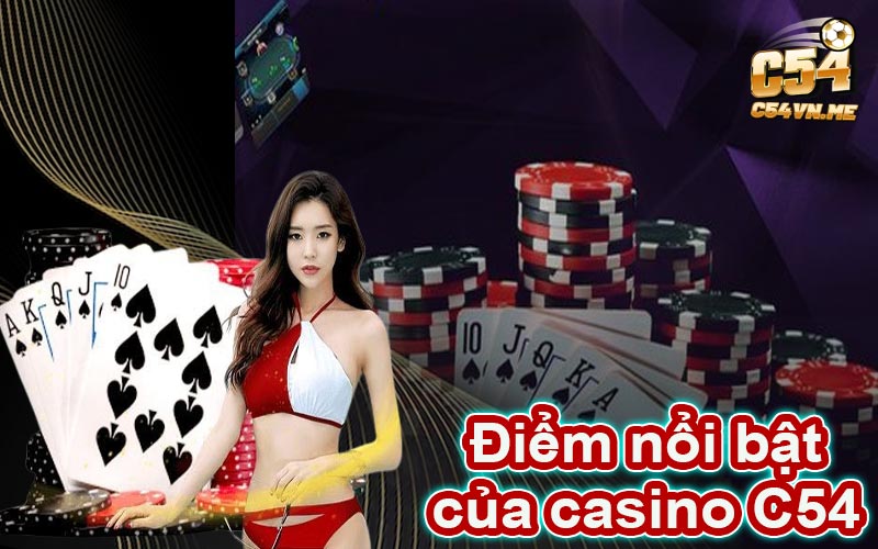 Đặc điểm nổi bật của sảnh game Casino C54